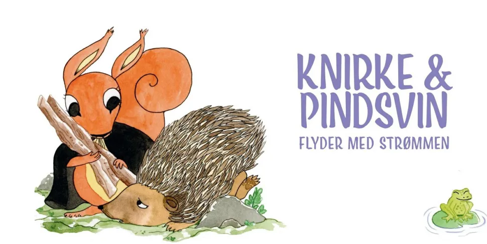 Knirke & Pindsvin flyder med strømmen